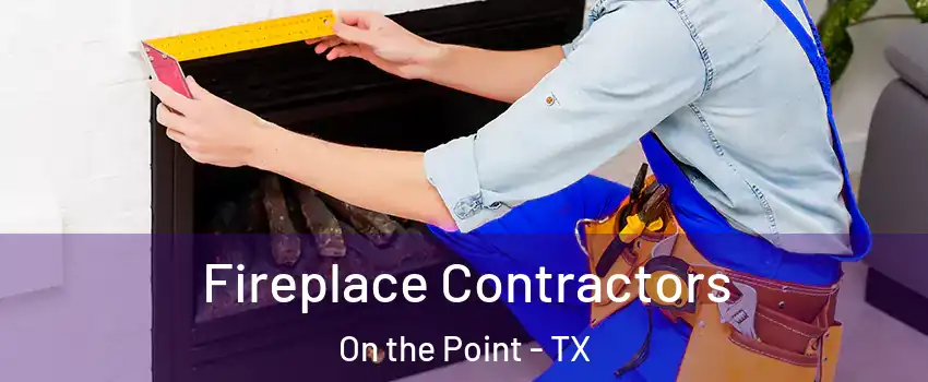 Fireplace Contractors On the Point - TX