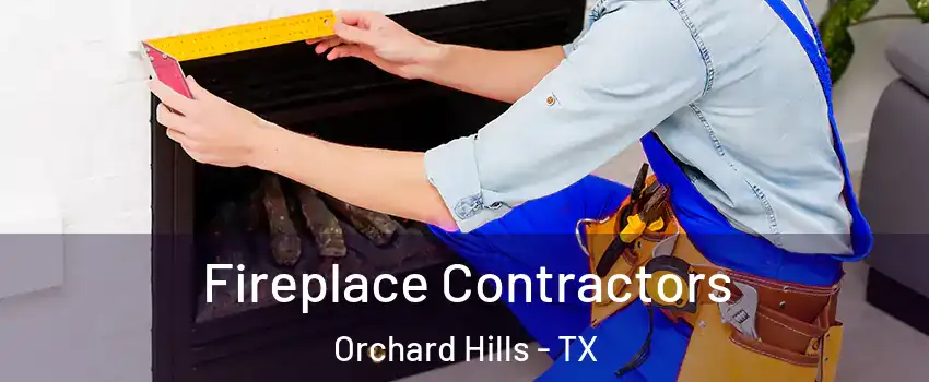 Fireplace Contractors Orchard Hills - TX