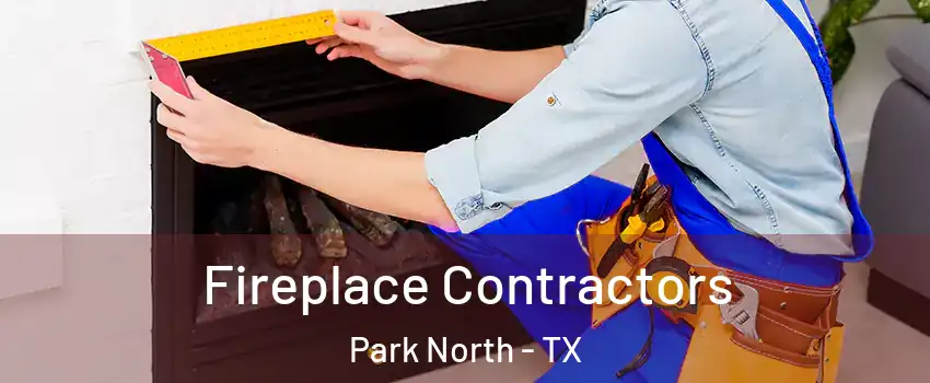 Fireplace Contractors Park North - TX