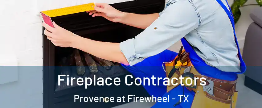 Fireplace Contractors Provence at Firewheel - TX