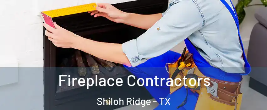 Fireplace Contractors Shiloh Ridge - TX