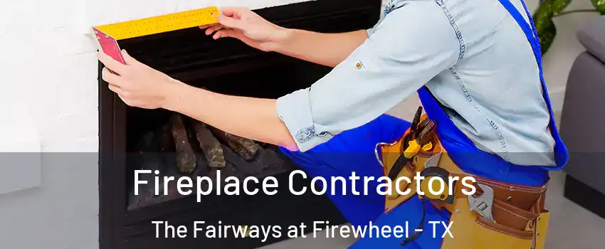 Fireplace Contractors The Fairways at Firewheel - TX