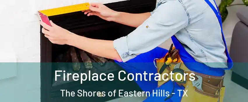 Fireplace Contractors The Shores of Eastern Hills - TX