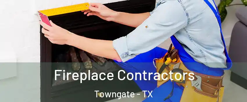 Fireplace Contractors Towngate - TX