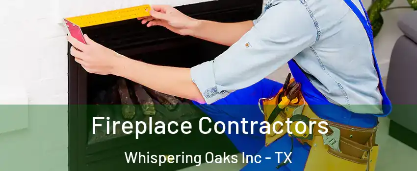 Fireplace Contractors Whispering Oaks Inc - TX