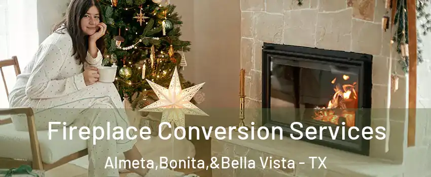 Fireplace Conversion Services Almeta,Bonita,&Bella Vista - TX