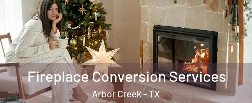 Fireplace Conversion Services Arbor Creek - TX