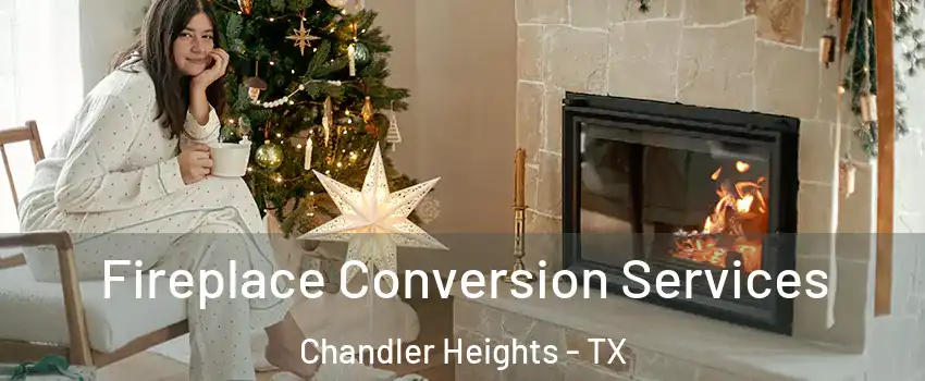 Fireplace Conversion Services Chandler Heights - TX