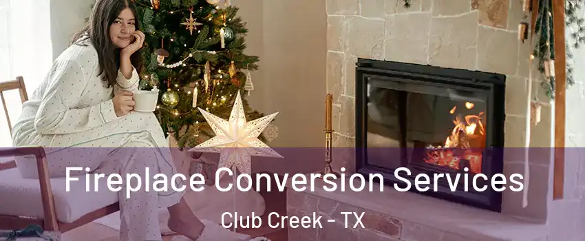 Fireplace Conversion Services Club Creek - TX
