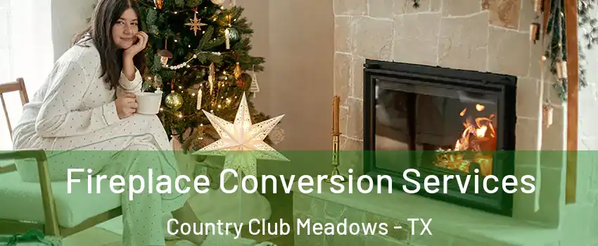 Fireplace Conversion Services Country Club Meadows - TX