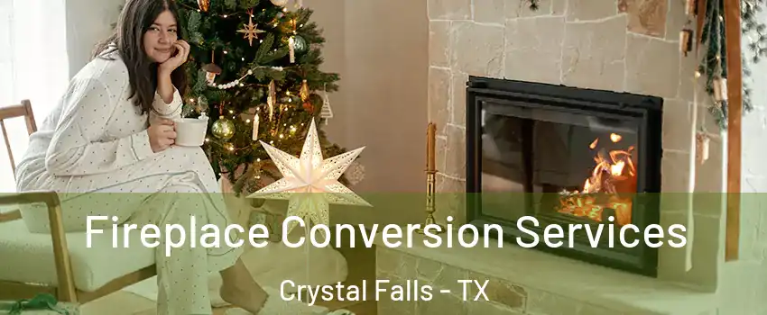 Fireplace Conversion Services Crystal Falls - TX