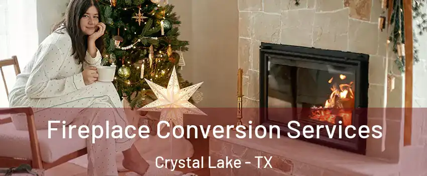 Fireplace Conversion Services Crystal Lake - TX