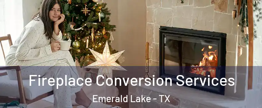 Fireplace Conversion Services Emerald Lake - TX