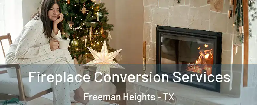 Fireplace Conversion Services Freeman Heights - TX