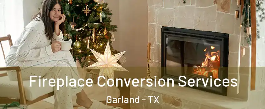 Fireplace Conversion Services Garland - TX