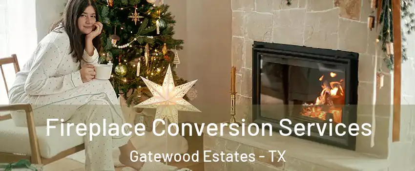Fireplace Conversion Services Gatewood Estates - TX