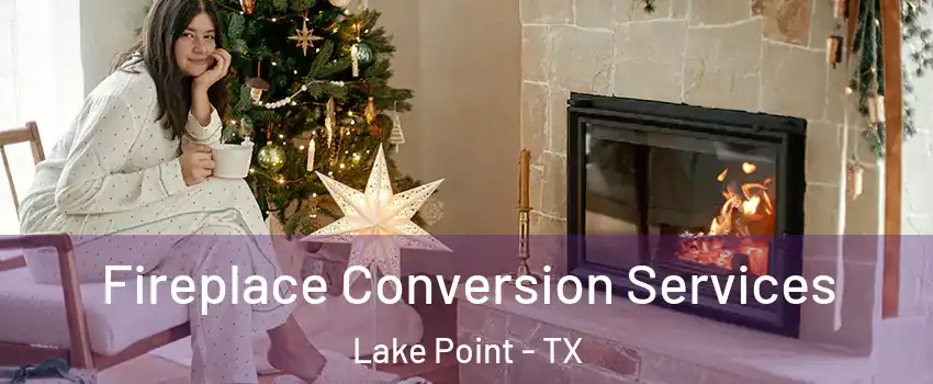 Fireplace Conversion Services Lake Point - TX