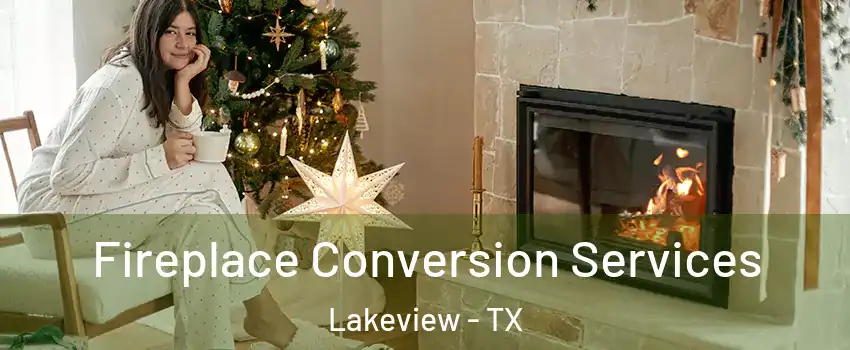 Fireplace Conversion Services Lakeview - TX