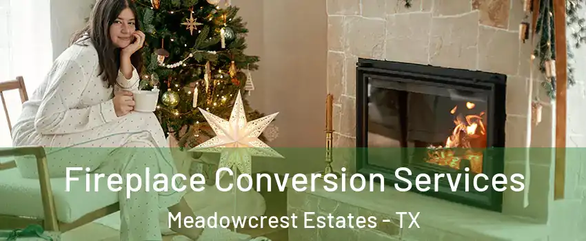 Fireplace Conversion Services Meadowcrest Estates - TX
