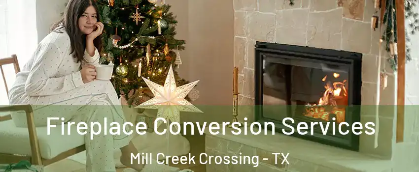 Fireplace Conversion Services Mill Creek Crossing - TX