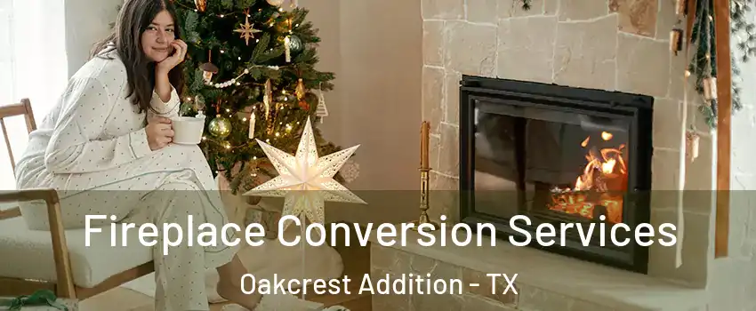 Fireplace Conversion Services Oakcrest Addition - TX
