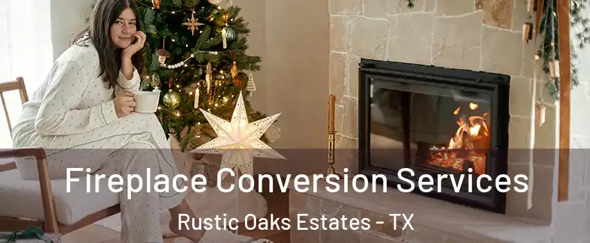 Fireplace Conversion Services Rustic Oaks Estates - TX
