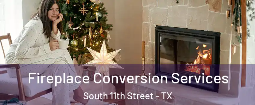 Fireplace Conversion Services South 11th Street - TX