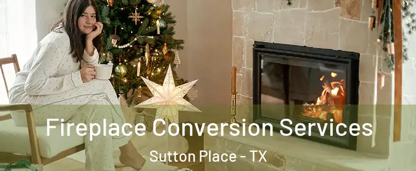 Fireplace Conversion Services Sutton Place - TX