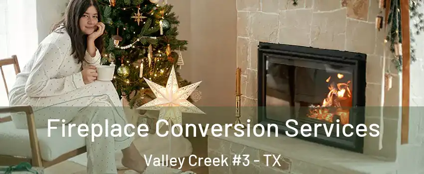 Fireplace Conversion Services Valley Creek #3 - TX