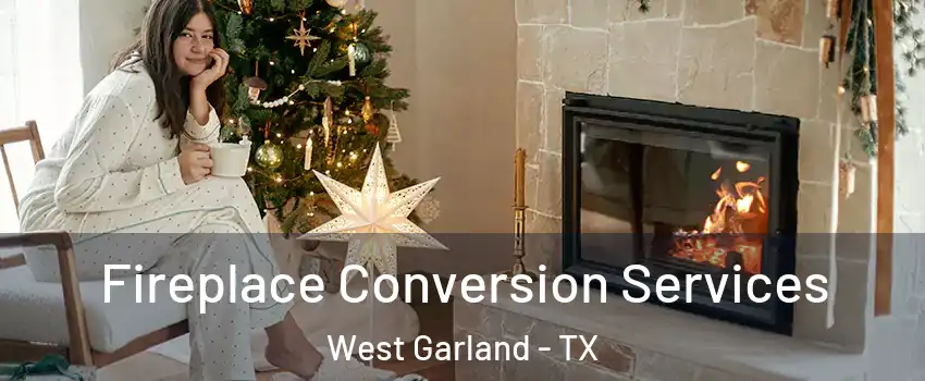 Fireplace Conversion Services West Garland - TX