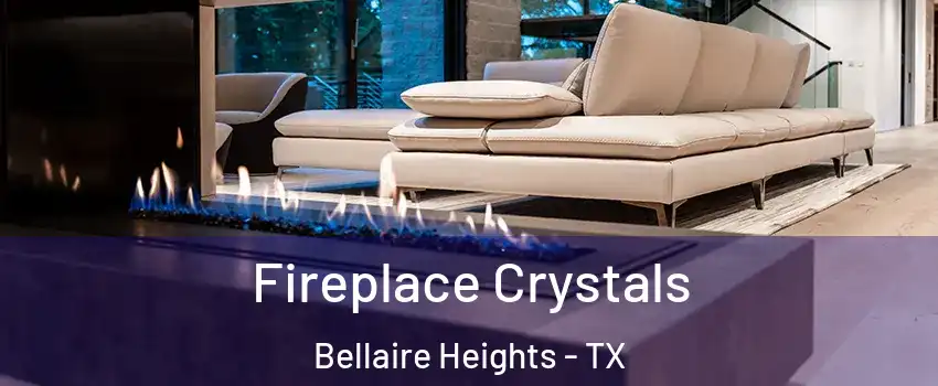 Fireplace Crystals Bellaire Heights - TX