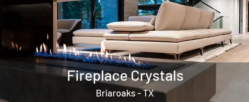 Fireplace Crystals Briaroaks - TX