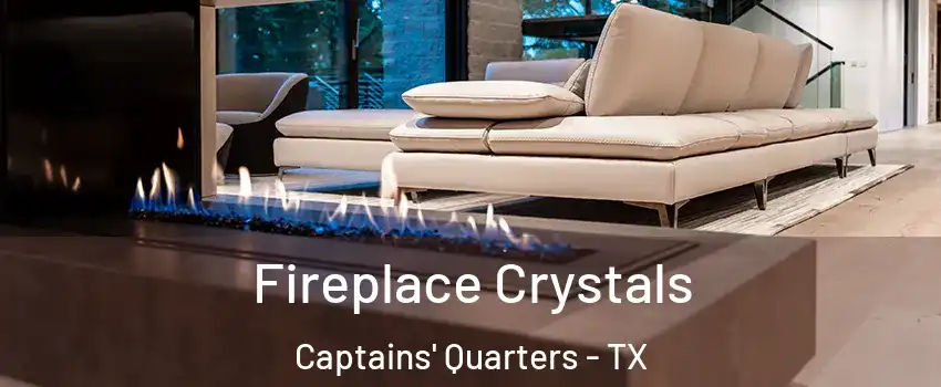Fireplace Crystals Captains' Quarters - TX
