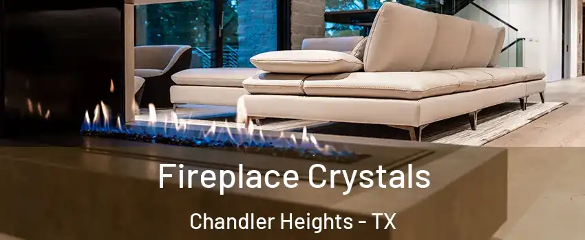 Fireplace Crystals Chandler Heights - TX