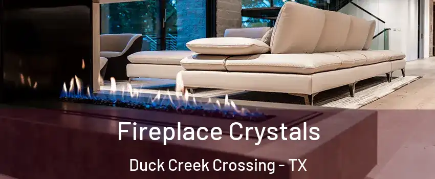 Fireplace Crystals Duck Creek Crossing - TX