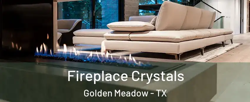 Fireplace Crystals Golden Meadow - TX