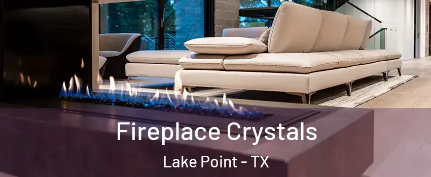 Fireplace Crystals Lake Point - TX
