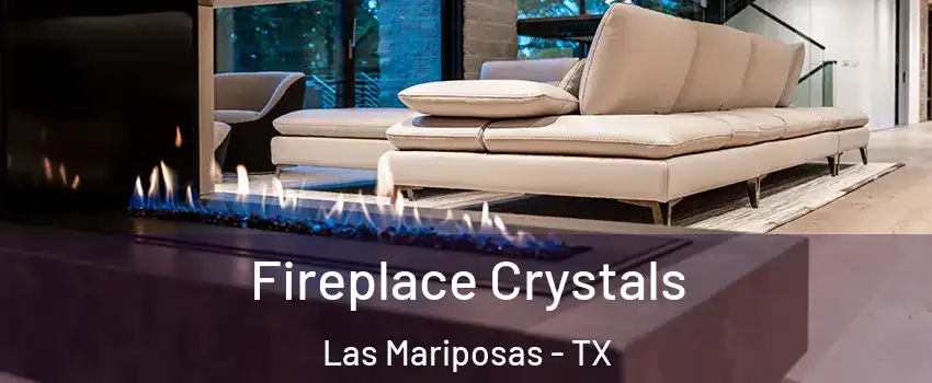 Fireplace Crystals Las Mariposas - TX