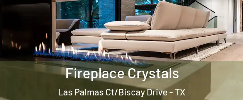 Fireplace Crystals Las Palmas Ct/Biscay Drive - TX