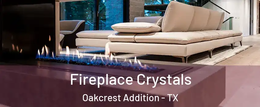 Fireplace Crystals Oakcrest Addition - TX