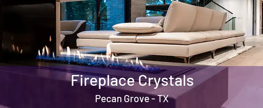 Fireplace Crystals Pecan Grove - TX