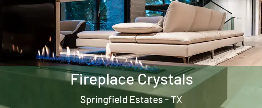 Fireplace Crystals Springfield Estates - TX