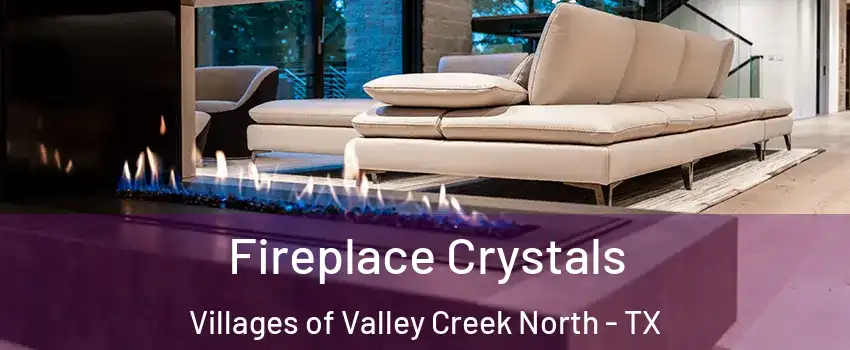 Fireplace Crystals Villages of Valley Creek North - TX