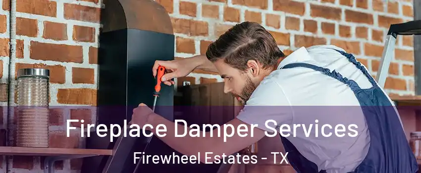 Fireplace Damper Services Firewheel Estates - TX