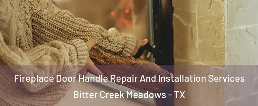 Fireplace Door Handle Repair And Installation Services Bitter Creek Meadows - TX