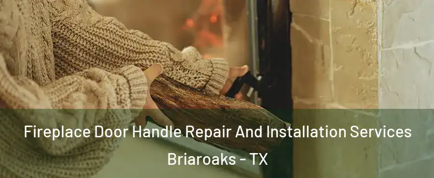 Fireplace Door Handle Repair And Installation Services Briaroaks - TX