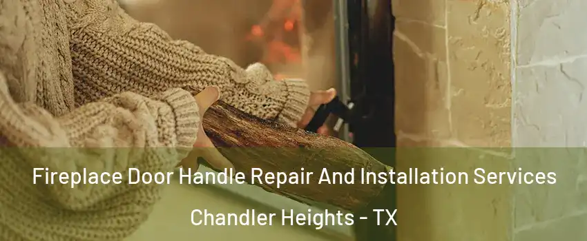 Fireplace Door Handle Repair And Installation Services Chandler Heights - TX