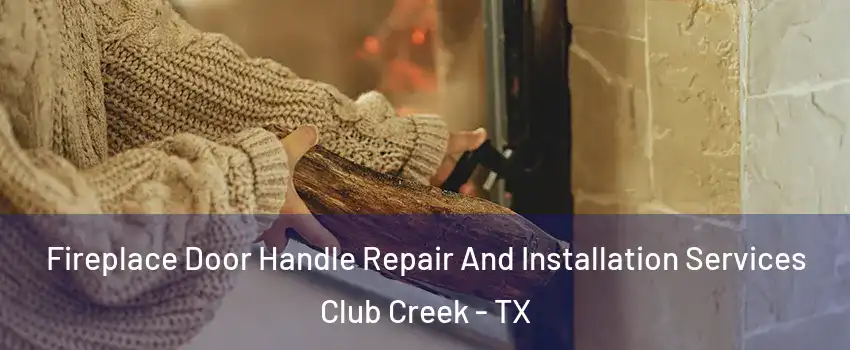 Fireplace Door Handle Repair And Installation Services Club Creek - TX
