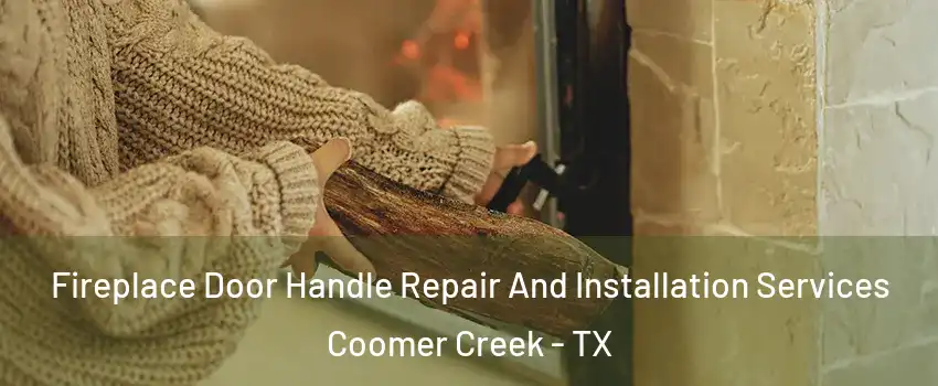 Fireplace Door Handle Repair And Installation Services Coomer Creek - TX
