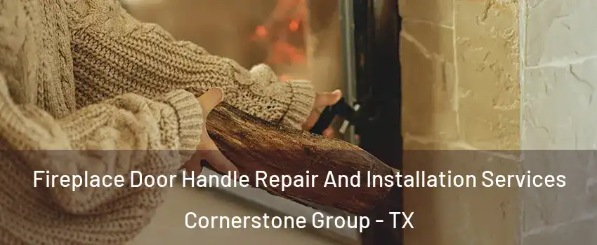 Fireplace Door Handle Repair And Installation Services Cornerstone Group - TX